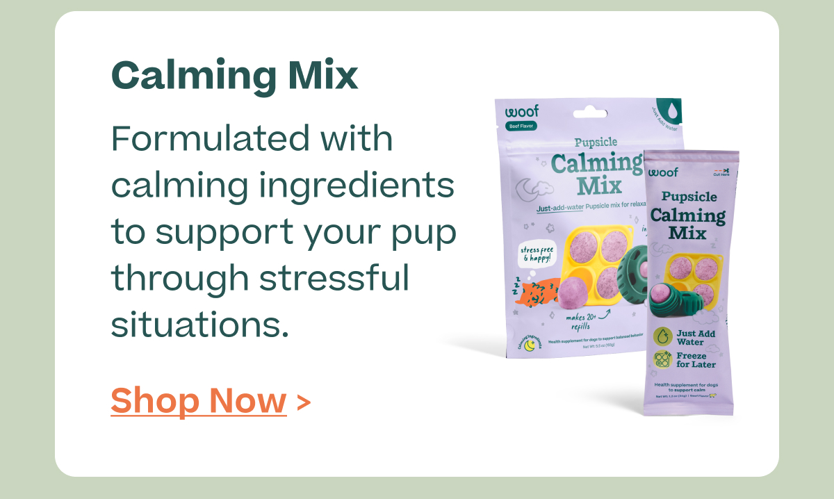 Calming Mix.  Formulated with calming ingredients to support your pup through stressful situations.  |  Shop Now >