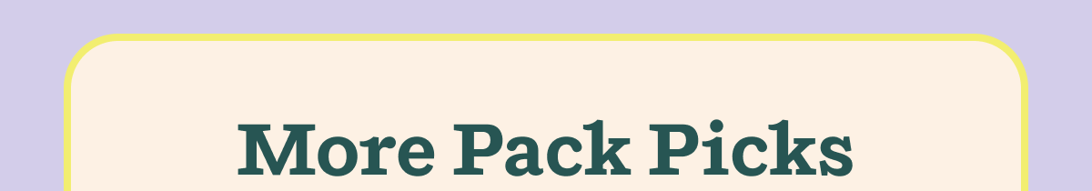 More Pack Picks