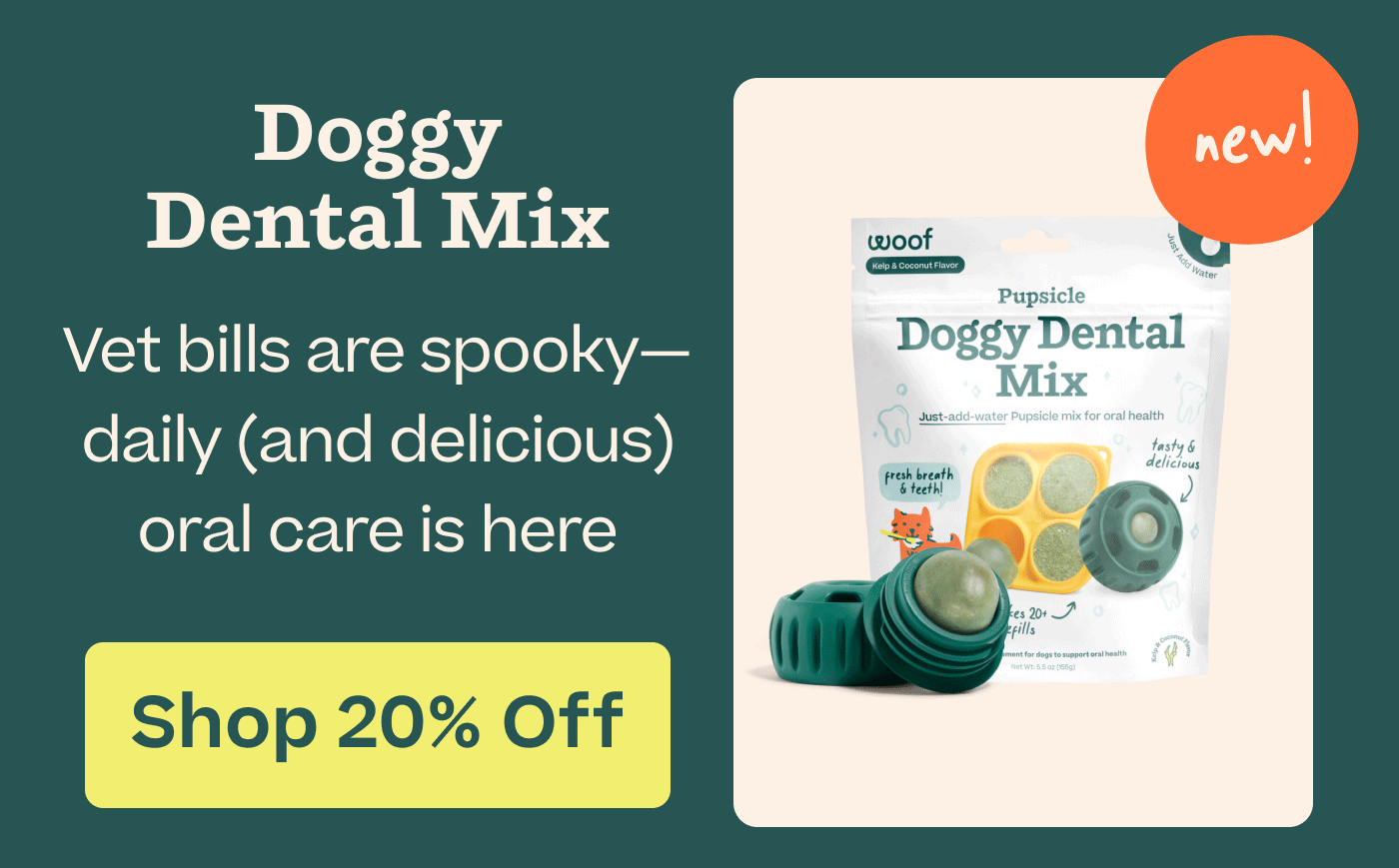 Doggy Dental Mix: Vet bills are spooky—daily (and delicious) oral care is here  |  SHOP 20% Off