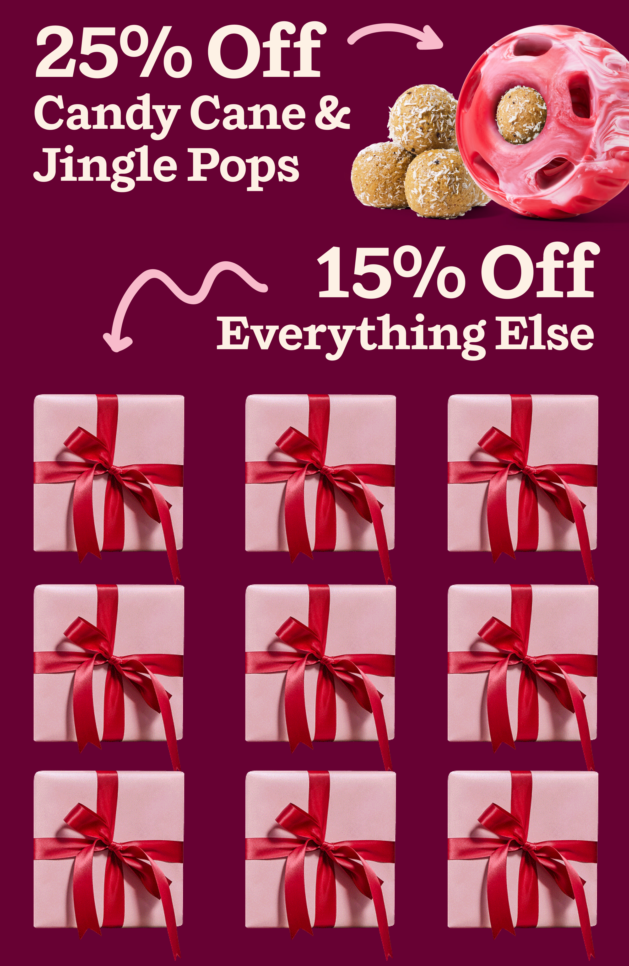 25% Off Candy Cane & Jingle Pops.  15% Off Everything Else