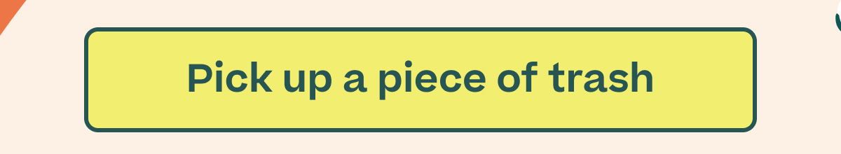 Button: Pick up a piece of trash