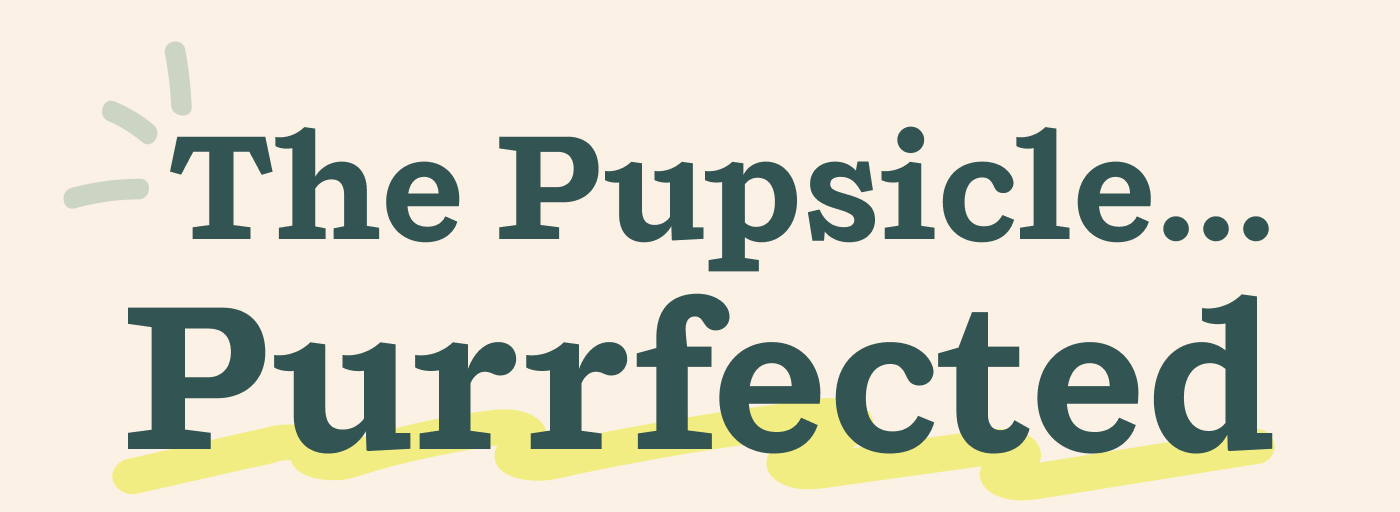 The Pupsicle … Purrfected