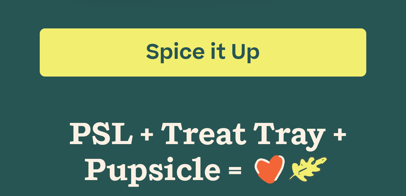 Spice it Up  |  PSL + Treat Tray + Pupsicle = ♥️🍂
