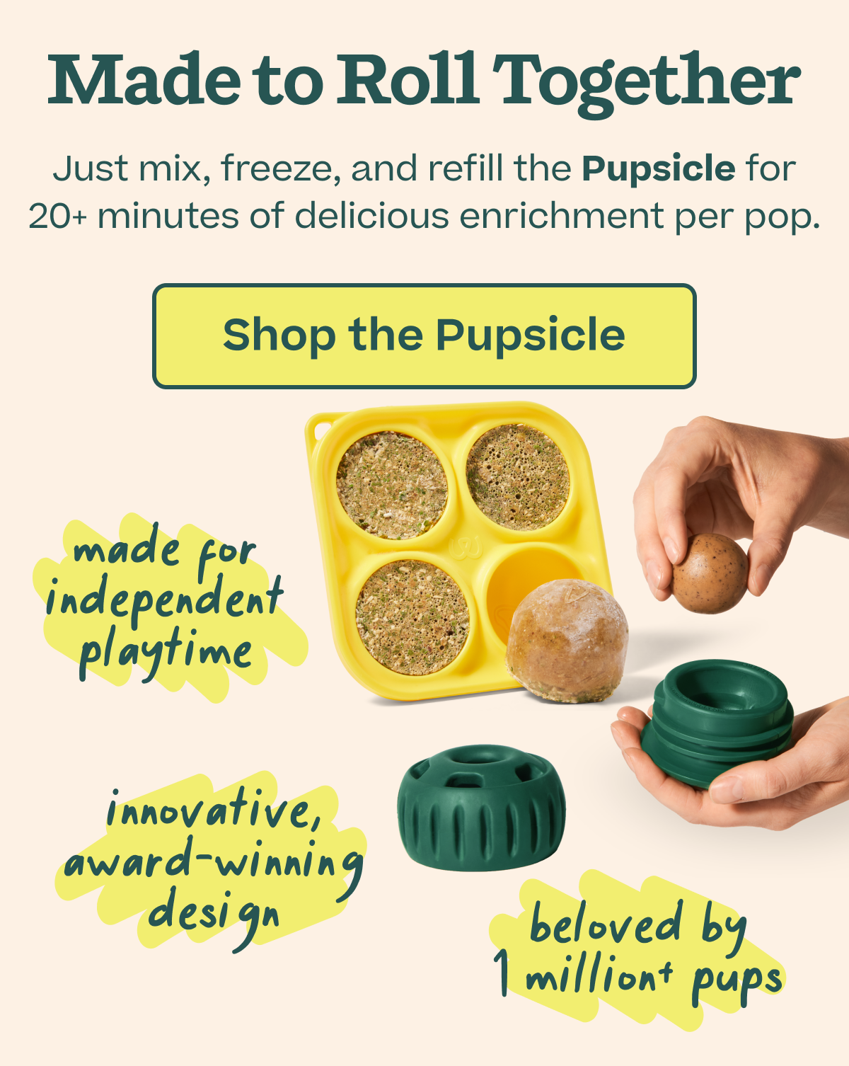 Made to Roll Together: Just mixc, freeze, and refill the Pupsicle for 20+ minutes of delicious enrichment per pop. | Shop the Pupsicle