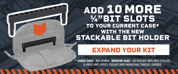 ADD 10 MORE &frac14;&rsquo;&rsquo;BIT SLOTSTO YOUR CURRENT CASE*WITH THE NEWSTACKABLE BIT HOLDER. Expand your kit. * LARGE CASE - THE WORKS  Medium CASE - AR Toolkit, MPX/MCX Toolkit, & Rifle and Optics Toolkit with Individual Torque Limiters