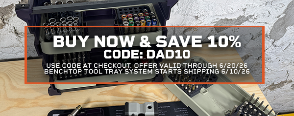 Buy Now & Save 10% | Code: DAD10 | Use code at checkout. Offer valid through 6/20/26 | Benchtop Tool Tray System Starts Shipping 6/10/26
