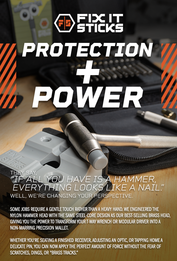 Protection + Power | They say, &ldquo;If all you have is a hammer,  everything looks like a nail.&rdquo;Well, we&rsquo;re changing your perspective.Some jobs require a gentle touch rather than a heavy hand. We engineered the Nylon Hammer Head with the same steel-core design as our best-selling brass head, giving you the power to transform your T-Way Wrench or Modular Driver into a non-marring precision mallet.  Whether you're seating a finished receiver, adjusting an optic, or tapping home a delicate pin, you can now apply the perfect amount of force without the fear of scratches, dings, or "brass tracks.&rdquo;
