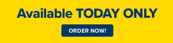 AVAILABLE TODAY ONLY