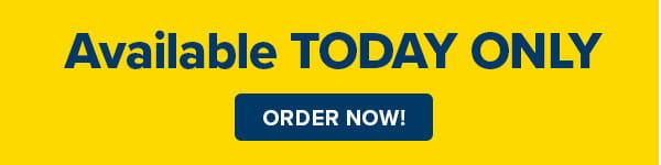 AVAILABLE TODAY ONLY
