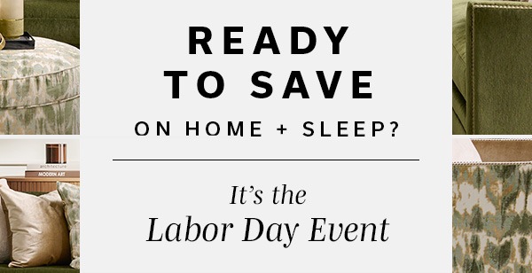 Ready to Save on Home + Sleep? | SHOP NOW >