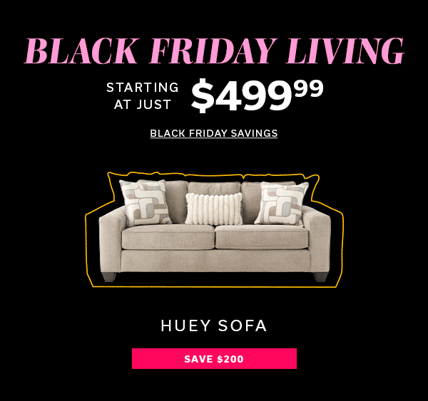 Black Friday Living starting at just $499.99 | BLACK FRIDAY SAVINGS >