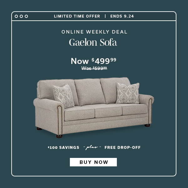 Limited Time Offer | Ends 9.24 | Online Weekly Deal | Gaelon Sofa | Now $499.99 | BUY NOW >