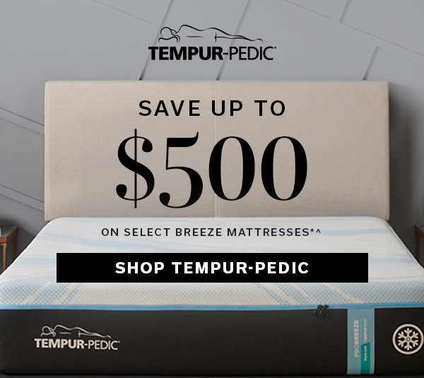 Tempur-Pedic | Save up to $500 on select breeze mattresses*^ | SHOP TEMPUR-PEDIC >