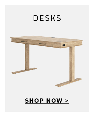 DESKS | SHOP NOW >
