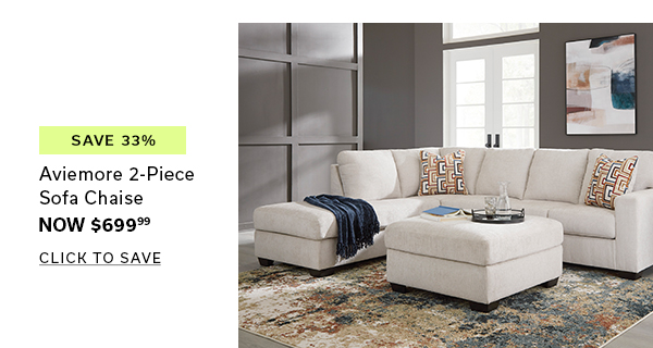 Save 33% | Aviemore 2-Piece Sofa Chaise | Now $699.99 | CLICK TO SAVE >