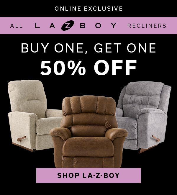Online Exclusive | ALL LA-Z-BOY RECLINERS | BUY ONE, GET ONE 50% OFF | SHOP LA-Z-BOY >