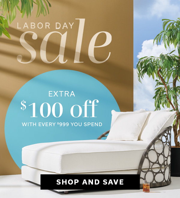 Labor Day Sale | EXTRA $100 off with every $999 you spend | SHOP AND SAVE >
