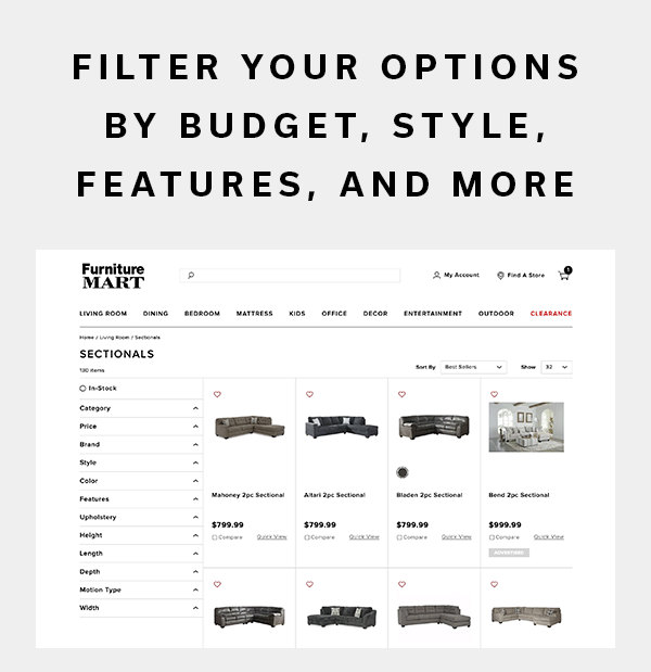 Filter Your Options By Budget, Style, Features, And More | SHOP NOW >