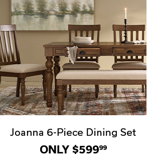 Joanna 6-Piece Dining Set | ONLY $599.99 >
