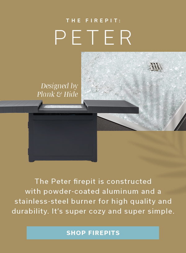 The Firepit: Peter | SHOP FIREPITS >