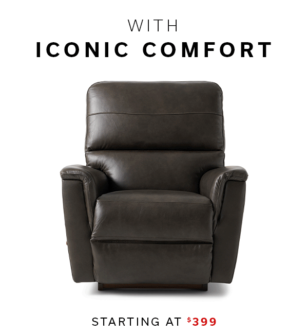 With Iconic Comfort | Starting at $399 | RECLINERS >