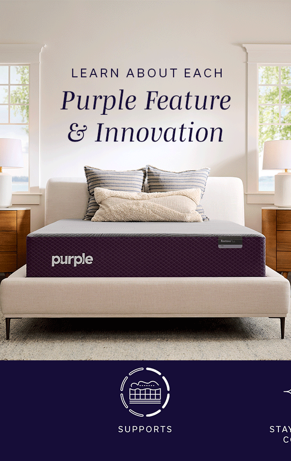 Learn About Each Purple Feature & Innovation | READ MORE >