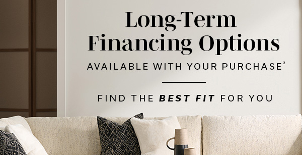 Long-Term Financing Options | Available With Your Purchase2 | Find the Best Fit For You | LEARN MORE >