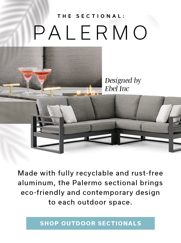 The Sectional: Palermo | SHOP OUTDOOR SECTIONALS >