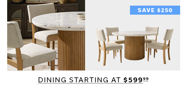 DINING STARTING AT $599.99 >