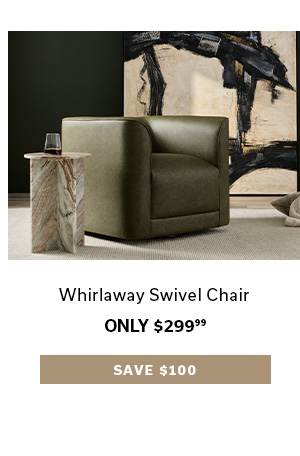 Whirlaway Swivel Chair | Only $299 | Save $100 >