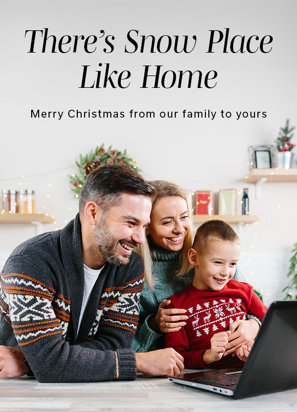 There's Snow Place Like Home | Merry Christmas from our family to yours | >