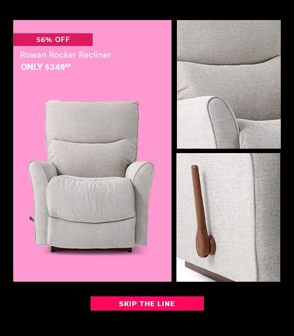 56% OFF | Rowan Rocker Recliner | ONLY $349.99 | SKIP THE LINE >