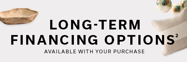 Long-Term Financing Options2 Available with Your Purchase | LEARN MORE >