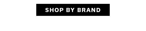 SHOP BY BRAND >