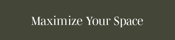 Maximize Your Space > Maximize Your Space >