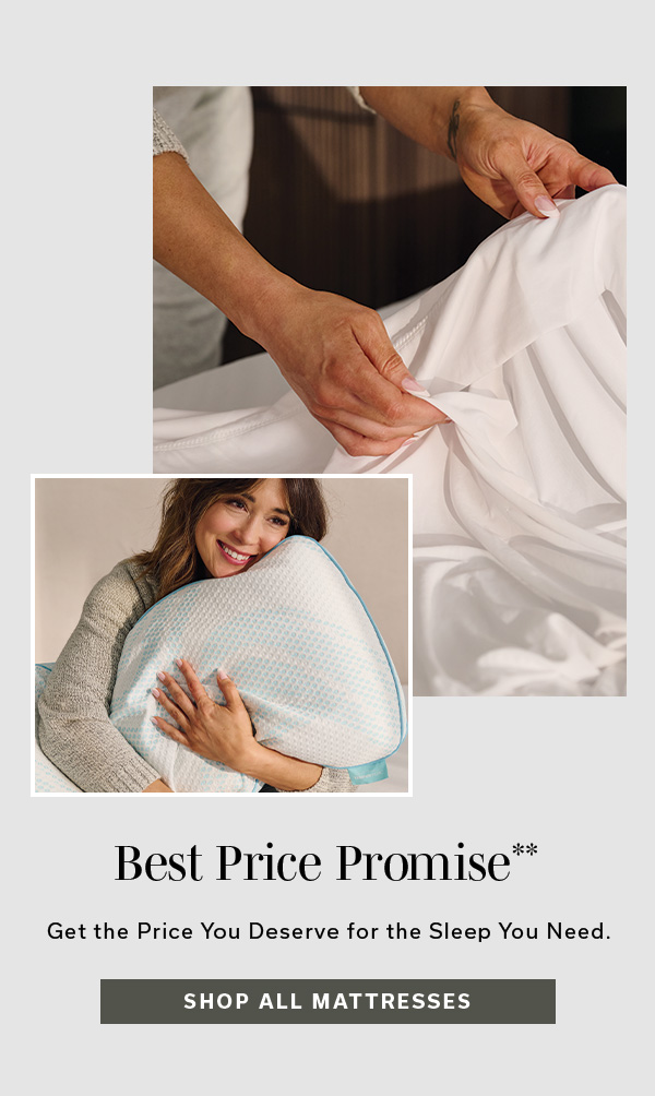Best Price Promise** | Get the Price You Deserve for Sleep You Need. | SHOP ALL MATTRESSES >