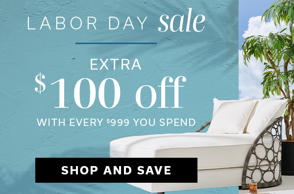 Labor Day Sale | EXTRA $100 off with every $999 you spend | SHOP AND SAVE >