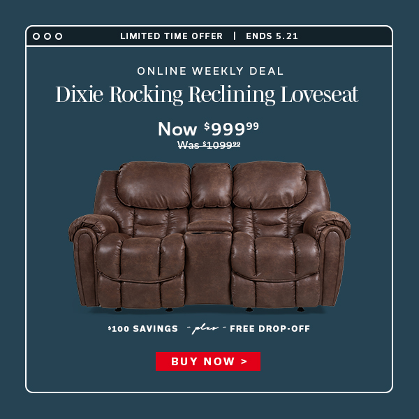 Limited Time Offer | Ends 5.21 | Online Weekly Deal | Dixie Rocking Recliner | Now $999.99 | BUY NOW >
