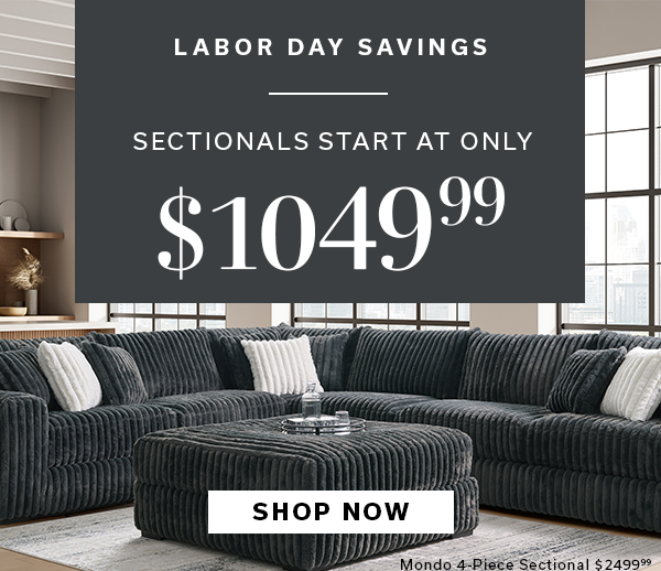 Labor Day Savings | Sectionals Start at Only $899.99 | SHOP NOW >