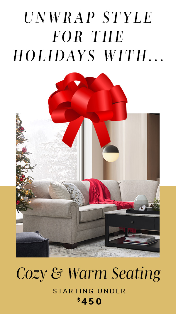Unwrap Style For The Holidays With... Cozy & Warm Seating Starting Under $450 | LIVING ROOM >