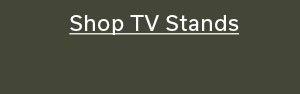 SHOP TV STANDS >