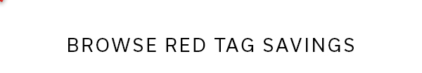 Browse Red Tag Savings >