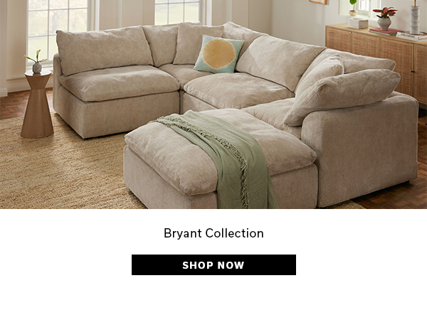 Bryant Collection | SHOP NOW >
