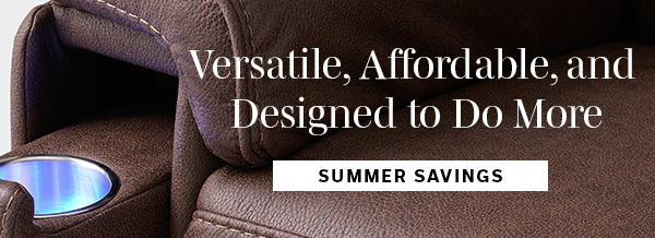Versatile, Affordable, and Designed to Do More | SUMMER SAVINGS >