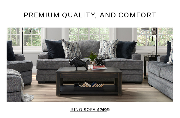 Premium Quality, and Comfort | Juno Sofa $749.99 >