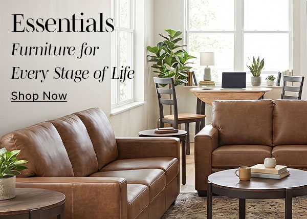 Essentials | Furniture for Every Stage of Life | SHOP NOW >