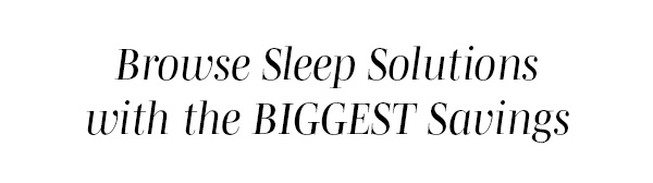 Browse Sleep Solutions with the BIGGEST Savings >