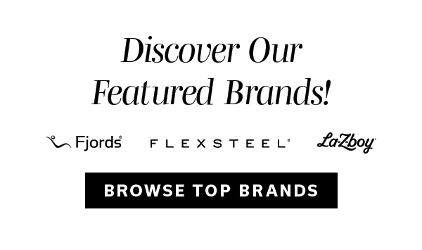 Discover Our Featured Brands | BROWSE TOP BRANDS >