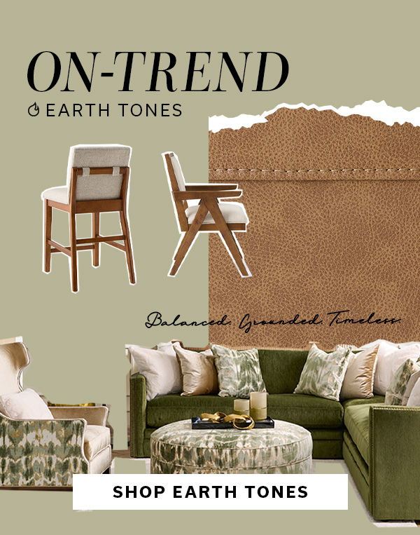 On-Trend | Earth Tones | SHOP EARTH TONES >