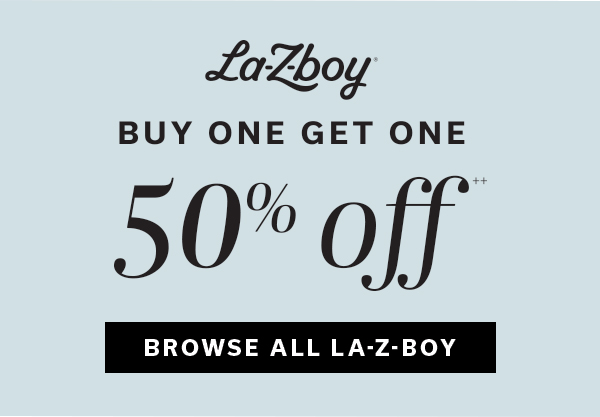 La-z-boy BUY ONE GET ONE 50% OFF | BROWSE LA-Z-BOY >